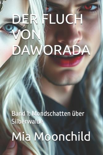Der Fluch Von Daworada: Band 1: Mondschatten über Silberwalde