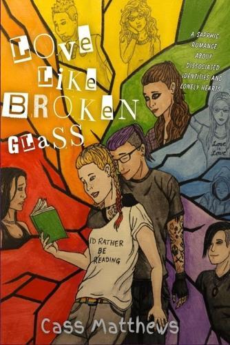 Love Like Broken Glass: A Sapphic Love Story about Dissociated Identities and Lonely Hearts