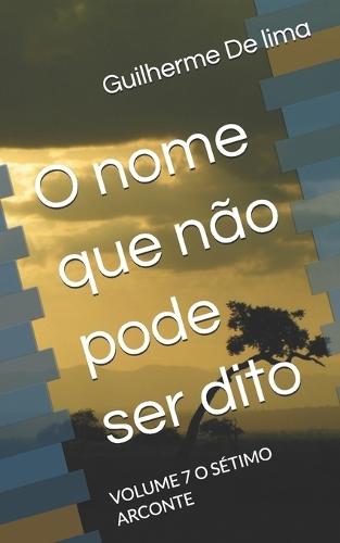 O nome que não pode ser dito: Volume 7 O Sétimo Arconte