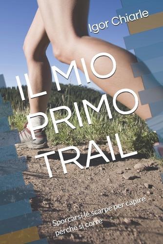 Il Mio Primo Trail: Sporcarsi le scarpe per capire perché si corre
