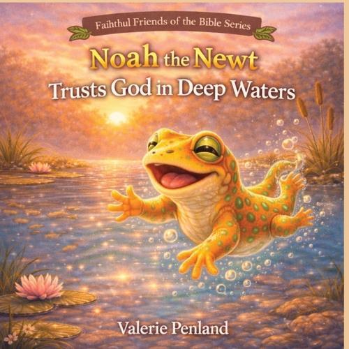 Noah the Newt Trusts God in Deep Waters
