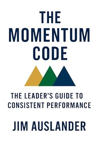 The Momentum Code: The Leader's Guide to Consistent Performance