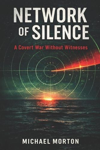 Network of Silence: A Covert War Without Witnesses