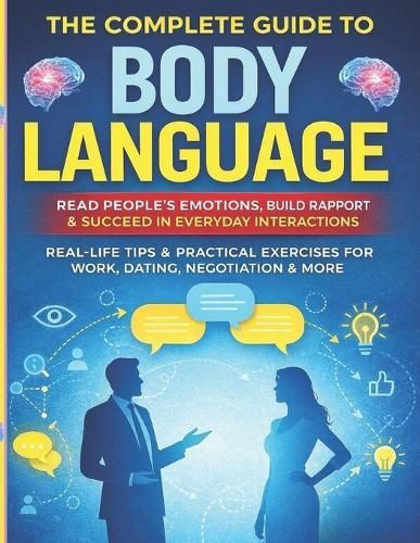 Body Language Explained: A Practical Guide to Reading People, Understanding Emotions, and Improving Everyday Communication