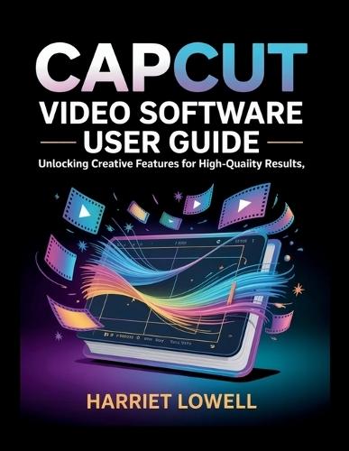 CapCut Video Software User Guide: Unlocking Creative Features for High-Quality Results