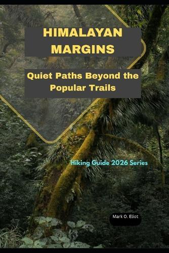 Himalayan Margins: Quiet Paths Beyond the Popular Trails