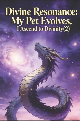 Divine Resonance: My Pet Evolves, I Ascend to Divinity(2)