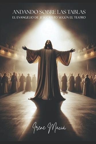 Andando sobre las tablas: El Evangelio de Jesucristo según el teatro