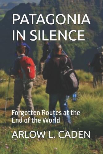 Patagonia in Silence: Forgotten Routes at the End of the World
