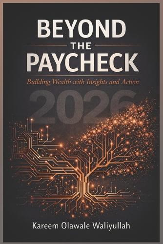 Beyond the Paycheck: Building Wealth with Insights and Action