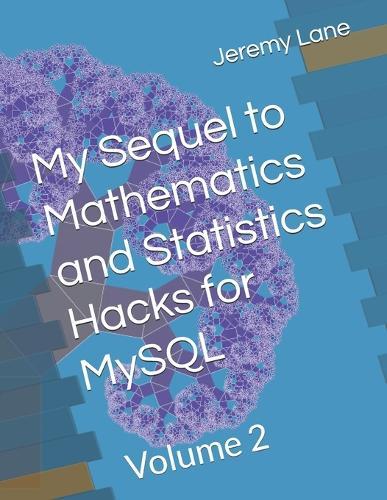 My Sequel to Mathematics and Statistics Hacks for MySQL: Volume 2