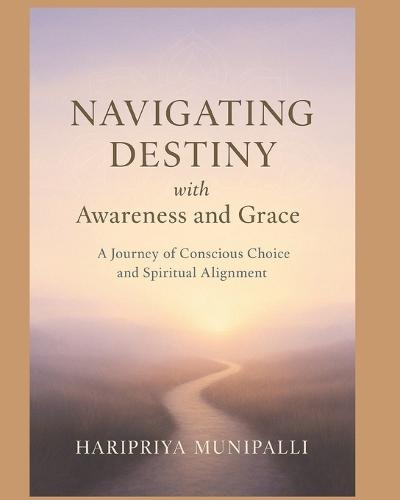 Navigating Destiny with Awareness and Grace: A Journey of Conscious Choice and Spiritual Alignment
