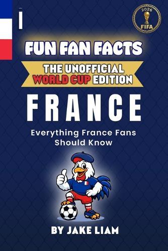 Fun Fan Facts: World Cup Edition - France: Everything Young France Fans Should Know