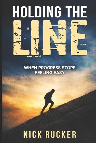 Holding The Line: When progress stops feeling easy