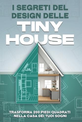 I segreti del design delle tiny house: Trasforma 200 piedi quadrati nella casa dei tuoi sogni