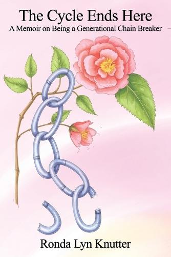 The Cycle Ends Here: A Memoir on Being a Generational Chain Breaker