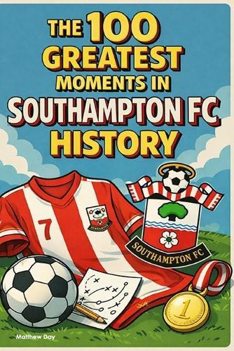 The 100 Greatest Moments in Southampton FC History
