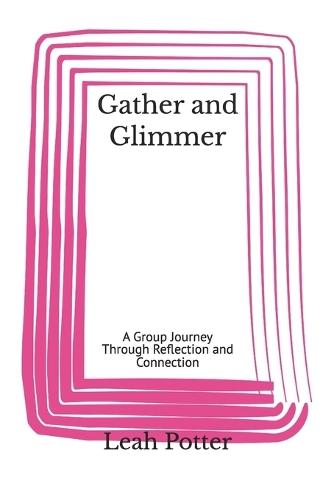 Gather and Glimmer: A Group Journey Through Reflection and Connection