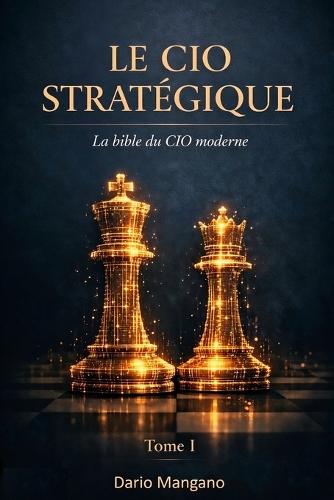 Le CIO Stratégique: La Bible du CIO Moderne