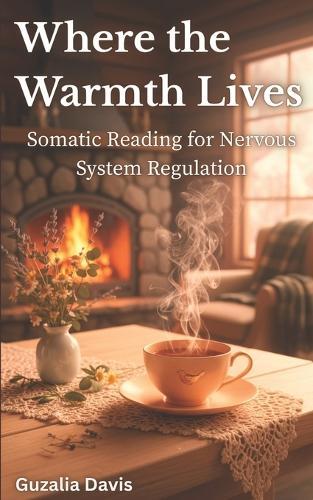 Where the Warmth Lives: Somatic Reading for Nervous System Regulation