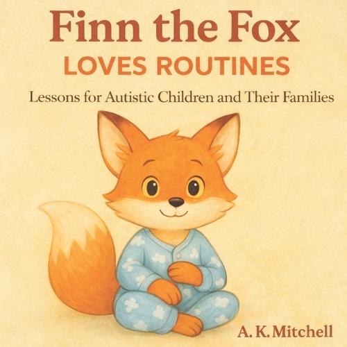 Finn the Fox Loves Routines: Lessons for Autistic Children and their Families