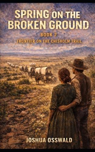 Spring on the Broken Ground: BOOK 2 Frontier on the Chisholm Trail
