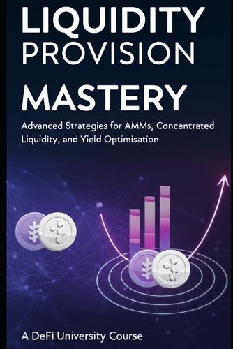 Liquidity Provision Mastery: Advanced Strategies for AMMs, Concentrated Liquidity, and Yield Optimization