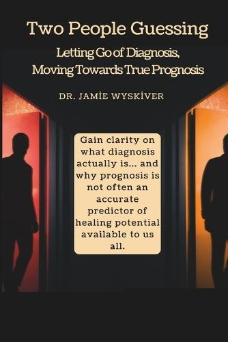 Two People Guessing: Letting Go of Diagnosis, Moving Towards True Prognosis
