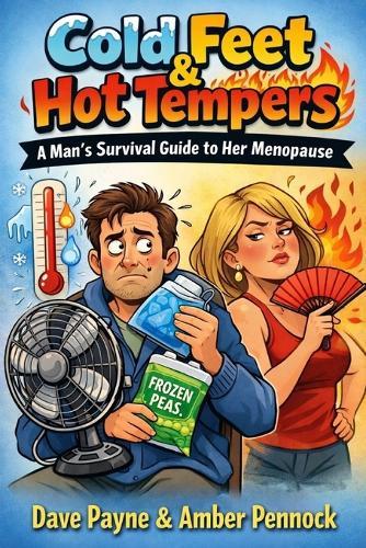 Cold Feet & Hot Tempers: A Man's Survival Guide to Her Menopause