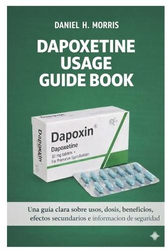 Dapoxetine Usage Guide Book: Una guía clara sobre usos, dosis, beneficios, efectos secundarios e información de seguridad