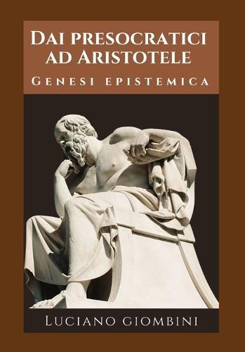 Dai Presocratici ad Aristotele: Genesi epistemica