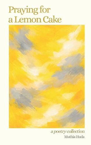 Praying for a Lemon Cake: A Poetry Collection