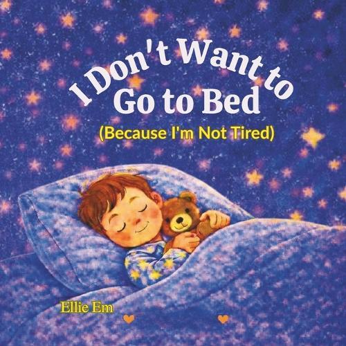 I Don't Want To Go To Bed: Because I'm Not Tired