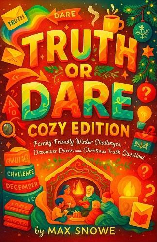 Truth or Dare: Cozy Edition - Family-Friendly Winter Challenges, December Dares, and Christmas Truth Questions