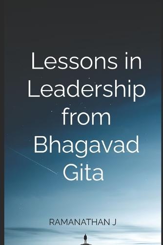 Lessons in Leadership from Bhagavad Gita