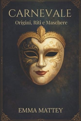 CARNEVALE - Origini, Riti e Maschere: Viaggio storico tra tradizioni popolari e identità culturale