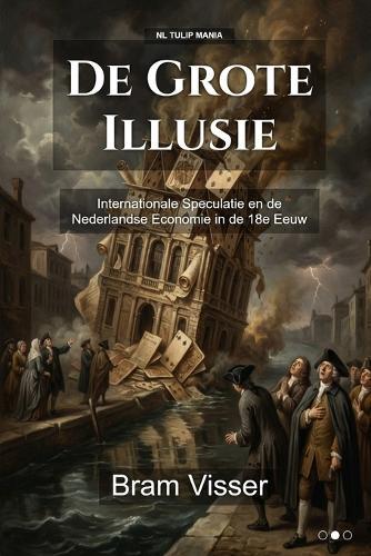 De Grote Illusie: Internationale Speculatie en de Nederlandse Economie in de 18e Eeuw