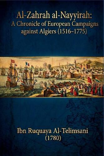 Al-Zahrah al-Nayyirah: A Chronicle of European Campaigns against Algiers (1516-1775), (1780)