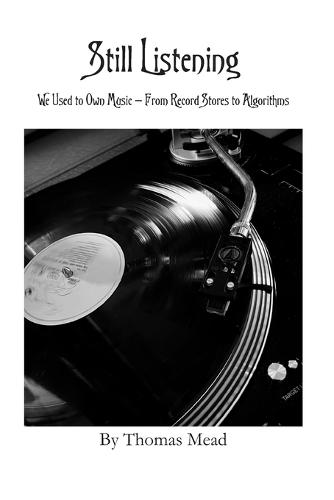 Still Listening: We Used to Own Music - From Record Stores to Algorithms