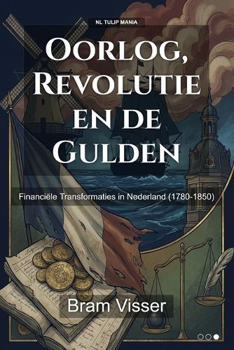Oorlog, Revolutie en de Gulden: Financiële Transformaties in Nederland (1780-1850)
