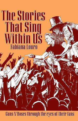 The Stories That Sing Within Us: The Guns N' Roses Through the Eyes of Their Fans