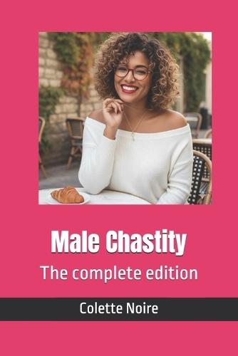 Male Chastity: The complete edition