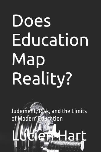 Does Education Map Reality?: Judgment, Risk, and the Limits of Modern Education