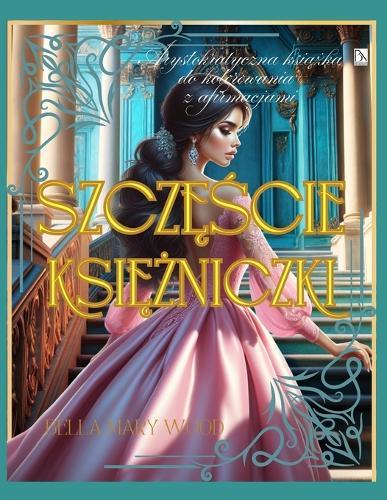 Szczęście Księżniczki Arystokratyczna książka do kolorowania z afirmacjami: afirmacje kolorowanka