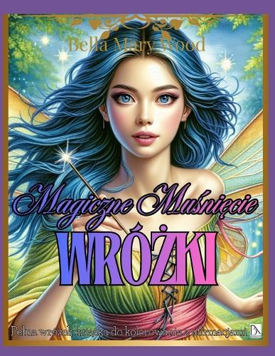 Magiczne Muśnięcie Wróżki Pelna wróżek książka do kolorowania z afirmacjami: afirmacje kolorowanka