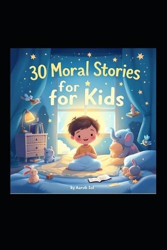 30 Moral Stories for Kids: Short Bedtime Stories with Life Lessons: Engaging Tales to Teach Honesty, Kindness, and More for Children Ages 4-10