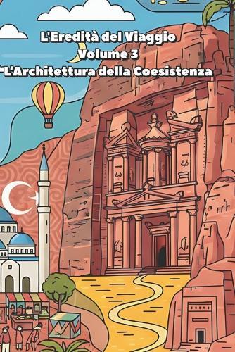 L'Eredità del Viaggio - Volume 3 - L'Architettura della Coesistenza