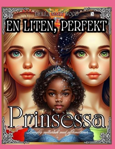 En liten, perfekt Prinsessa Kunglig målarbok med affirmationer: målarbok affirmationer
