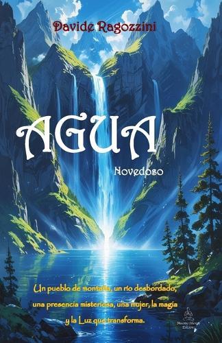 AGUA - Novedoso: Un pueblo de montaña, un río desbordado, una presencia misteriosa, una mujer, la magia y la Luz que transforma.