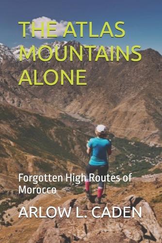 The Atlas Mountains Alone: Forgotten High Routes of Morocco